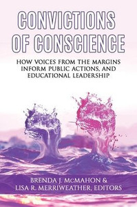 Convictions Of Conscience: How Voices From The Margins Inform Public Actions And Educational Leadership (Issues In The Research, Theory, Policy, And Practice Of Urban Education) Convictions Of Conscience: How Voices From The Margins Inform Public Actions And Educational Leadership (Issues In The Research, Theory, Policy, And Practice Of Urban Education)