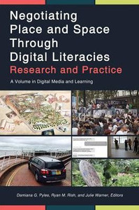 Negotiating Place And Space Through Digital Literacies: Research And Practice (Digital Media And Learning)