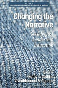 Changing The Narrative: Socially Just Leadership Education (Contemporary Perspectives On Leadership Learning) Changing The Narrative: Socially Just Leadership Education (Contemporary Perspectives On Leadership Learning)