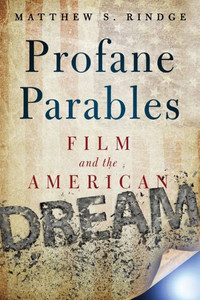 Profane Parables: Film And The American Dream Profane Parables: Film And The American Dream