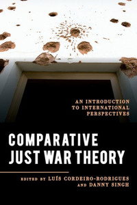 Comparative Just War Theory (Explorations In Contemporary Social-Political Philosophy)