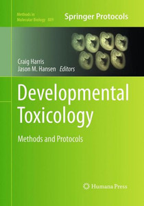 Developmental Toxicology: Methods And Protocols (Methods In Molecular Biology, 889)