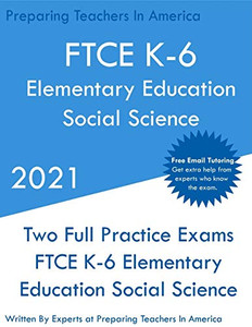 FTCE K-6 Elementary Education - Social Science: Two Full Practice Exam - Free Online Tutoring - Updated Exam Questions FTCE K-6 Elementary Education - Social Science: Two Full Practice Exam - Free Online Tutoring - Updated Exam Questions