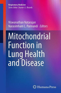 Mitochondrial Function In Lung Health And Disease (Respiratory Medicine) Mitochondrial Function In Lung Health And Disease (Respiratory Medicine)
