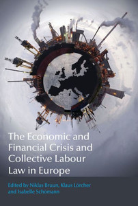 The Economic And Financial Crisis And Collective Labour Law In Europe