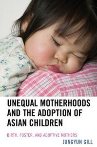 Unequal Motherhoods And The Adoption Of Asian Children: Birth, Foster, And Adoptive Mothers