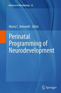 Perinatal Programming Of Neurodevelopment (Advances In Neurobiology, 10) Perinatal Programming Of Neurodevelopment (Advances In Neurobiology, 10)