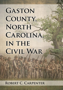 Gaston County, North Carolina, In The Civil War Gaston County, North Carolina, In The Civil War