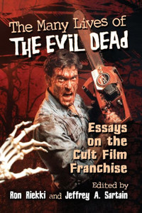 The Many Lives Of The Evil Dead: Essays On The Cult Film Franchise The Many Lives Of The Evil Dead: Essays On The Cult Film Franchise