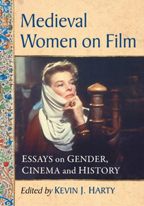 Medieval Women On Film: Essays On Gender, Cinema And History Medieval Women On Film: Essays On Gender, Cinema And History