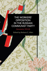 The Workers' Opposition In The Russian Communist Party: Documents, 1919-30 (Historical Materialism)