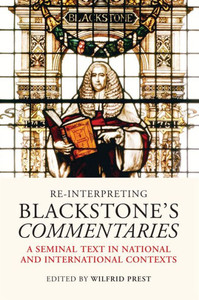 Re-Interpreting Blackstone's Commentaries: A Seminal Text In National And International Contexts