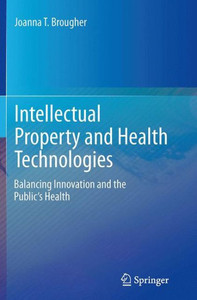 Intellectual Property And Health Technologies: Balancing Innovation And The Public's Health