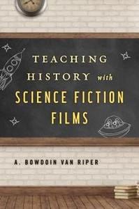 Teaching History With Science Fiction Films Teaching History With Science Fiction Films