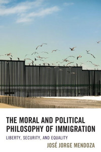 The Moral And Political Philosophy Of Immigration: Liberty, Security, And Equality