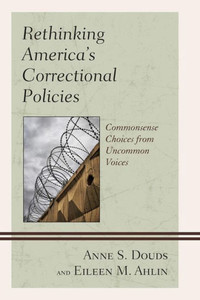Rethinking America's Correctional Policies: Commonsense Choices From Uncommon Voices