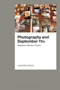 Photography And September 11Th: Spectacle, Memory, Trauma