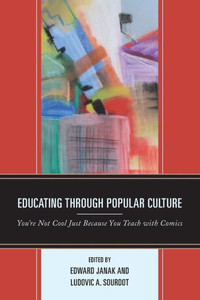 Educating Through Popular Culture: You'Re Not Cool Just Because You Teach With Comics Educating Through Popular Culture: You'Re Not Cool Just Because You Teach With Comics