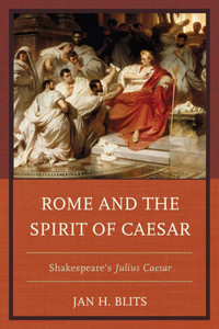 Rome And The Spirit Of Caesar: Shakespeare's Julius Caesar