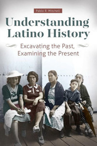 Understanding Latino History: Excavating The Past, Examining The Present
