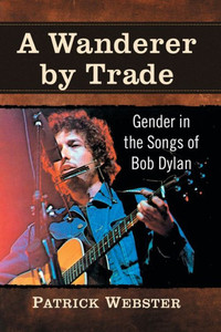 A Wanderer By Trade: Gender In The Songs Of Bob Dylan