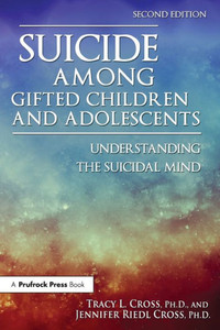 Suicide Among Gifted Children And Adolescents: Understanding The Suicidal Mind Suicide Among Gifted Children And Adolescents: Understanding The Suicidal Mind