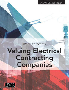 What It's Worth: Valuing Electrical Contracting Companies What It's Worth: Valuing Electrical Contracting Companies
