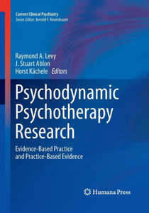 Psychodynamic Psychotherapy Research: Evidence-Based Practice And Practice-Based Evidence (Current Clinical Psychiatry) Psychodynamic Psychotherapy Research: Evidence-Based Practice And Practice-Based Evidence (Current Clinical Psychiatry)