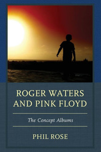Roger Waters And Pink Floyd: The Concept Albums (The Fairleigh Dickinson University Press Series In Communication Studies)