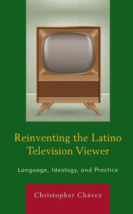 Reinventing The Latino Television Viewer: Language, Ideology, And Practice