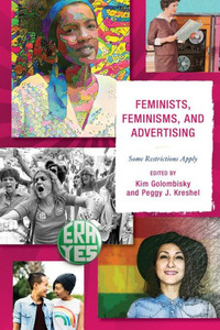 Feminists, Feminisms, And Advertising: Some Restrictions Apply Feminists, Feminisms, And Advertising: Some Restrictions Apply