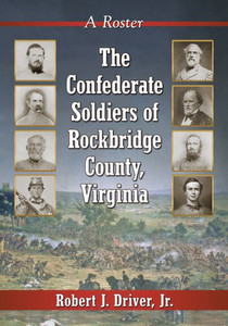 The Confederate Soldiers Of Rockbridge County, Virginia: A Roster The Confederate Soldiers Of Rockbridge County, Virginia: A Roster
