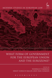 What Form Of Government For The European Union And The Eurozone? (Modern Studies In European Law) What Form Of Government For The European Union And The Eurozone? (Modern Studies In European Law)