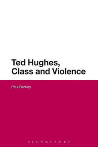 Ted Hughes, Class And Violence Ted Hughes, Class And Violence