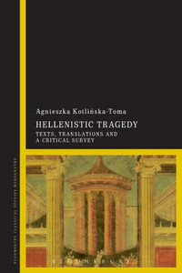 Hellenistic Tragedy: Texts, Translations And A Critical Survey Hellenistic Tragedy: Texts, Translations And A Critical Survey