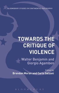 Towards The Critique Of Violence: Walter Benjamin And Giorgio Agamben (Bloomsbury Studies In Continental Philosophy) Towards The Critique Of Violence: Walter Benjamin And Giorgio Agamben (Bloomsbury Studies In Continental Philosophy)