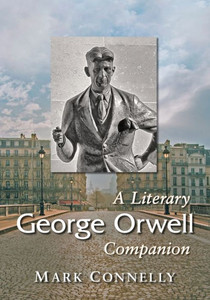 George Orwell: A Literary Companion (Mcfarland Literary Companions, 18) George Orwell: A Literary Companion (Mcfarland Literary Companions, 18)