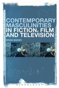 Contemporary Masculinities In Fiction, Film And Television Contemporary Masculinities In Fiction, Film And Television