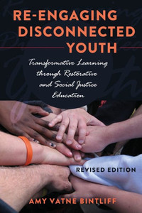 Re-Engaging Disconnected Youth: Transformative Learning Through Restorative And Social Justice Education  Revised Edition (Adolescent Cultures, School, And Society)