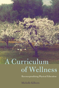 A Curriculum Of Wellness: Reconceptualizing Physical Education (Complicated Conversation) A Curriculum Of Wellness: Reconceptualizing Physical Education (Complicated Conversation)