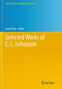 Selected Works Of E. L. Lehmann (Selected Works In Probability And Statistics) Selected Works Of E. L. Lehmann (Selected Works In Probability And Statistics)