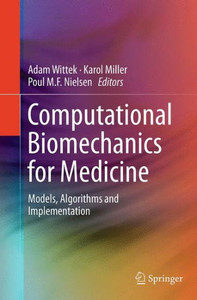 Computational Biomechanics For Medicine: Models, Algorithms And Implementation Computational Biomechanics For Medicine: Models, Algorithms And Implementation