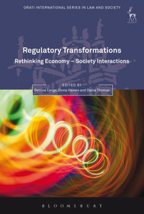 Regulatory Transformations: Rethinking Economy-Society Interactions (Onati International Series In Law And Society) Regulatory Transformations: Rethinking Economy-Society Interactions (Onati International Series In Law And Society)