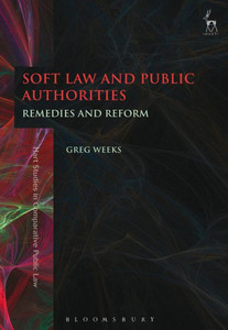 Soft Law And Public Authorities: Remedies And Reform (Hart Studies In Comparative Public Law)