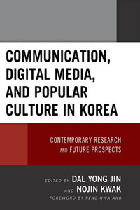 Communication, Digital Media, And Popular Culture In Korea: Contemporary Research And Future Prospects