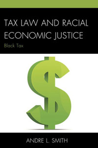 Tax Law And Racial Economic Justice: Black Tax