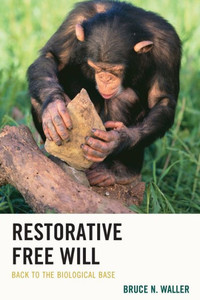 Restorative Free Will: Back To The Biological Base Restorative Free Will: Back To The Biological Base