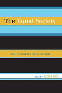 The Equal Society: Essays On Equality In Theory And Practice The Equal Society: Essays On Equality In Theory And Practice