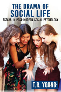 The Drama Of Social Life: Essays In Post-Modern Social Psychology The Drama Of Social Life: Essays In Post-Modern Social Psychology