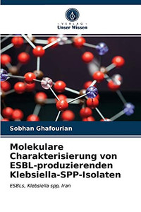 Molekulare Charakterisierung von ESBL-produzierenden Klebsiella-SPP-Isolaten: ESBLs, Klebsiella spp, Iran (German Edition) Molekulare Charakterisierung von ESBL-produzierenden Klebsiella-SPP-Isolaten: ESBLs, Klebsiella spp, Iran (German Edition)